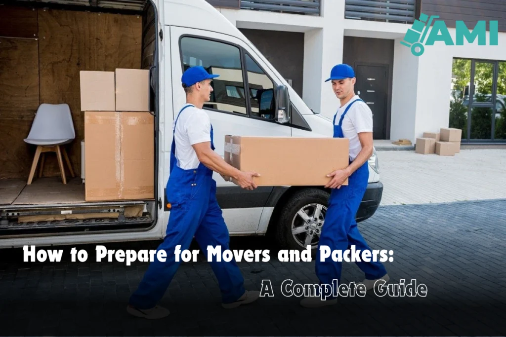 How to Prepare for Movers and Packers A Complete Guide