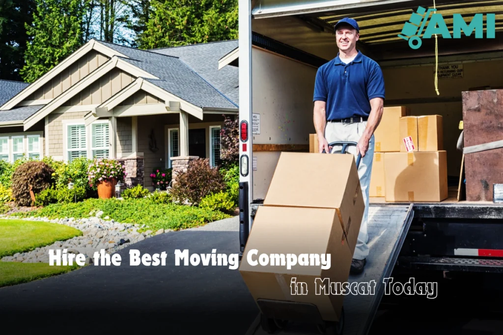 Hire the Best Moving Company in Muscat Today