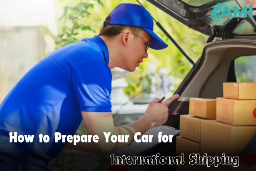 How to Prepare Your Car for International Shipping