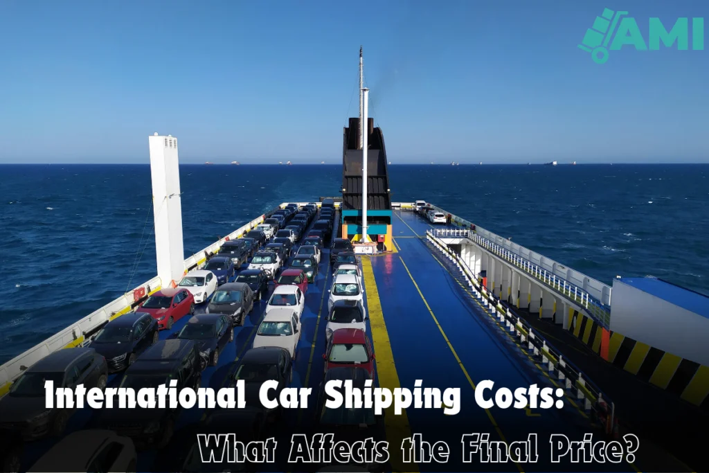 International Car Shipping Costs What Affects the Final Price