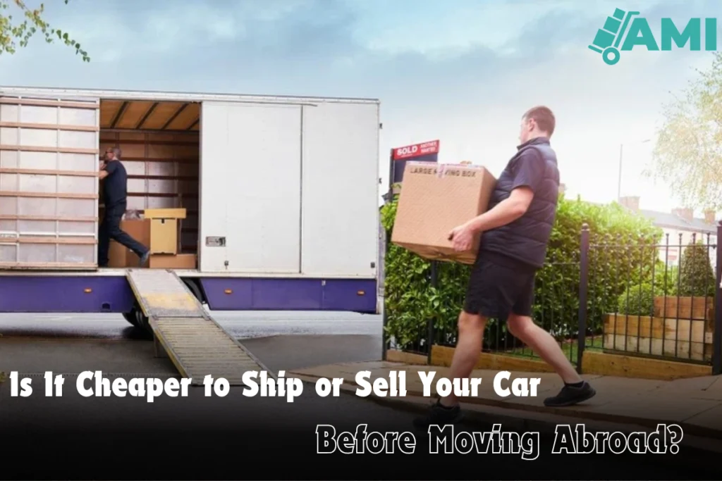 Is It Cheaper to Ship or Sell Your Car Before Moving Abroad
