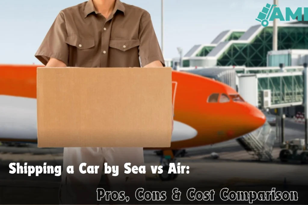 Shipping a Car by Sea vs Air Pros Cons Cost Comparison