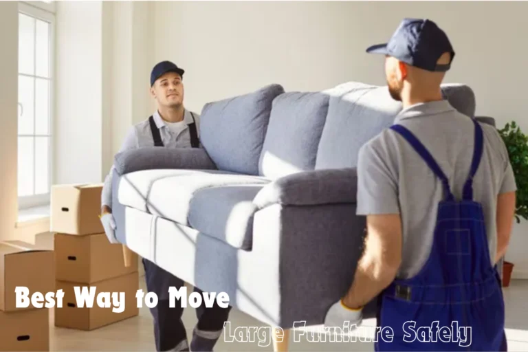 Best Way to Move Large Furniture Safely