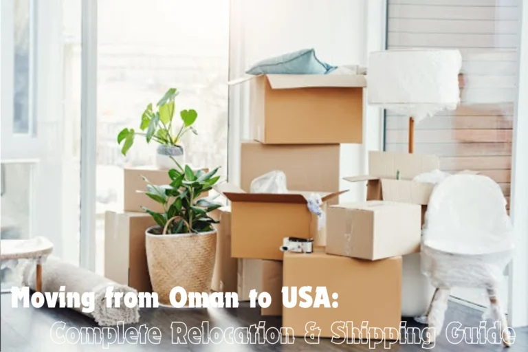 Moving from Oman to USA Complete Relocation Shipping Guide