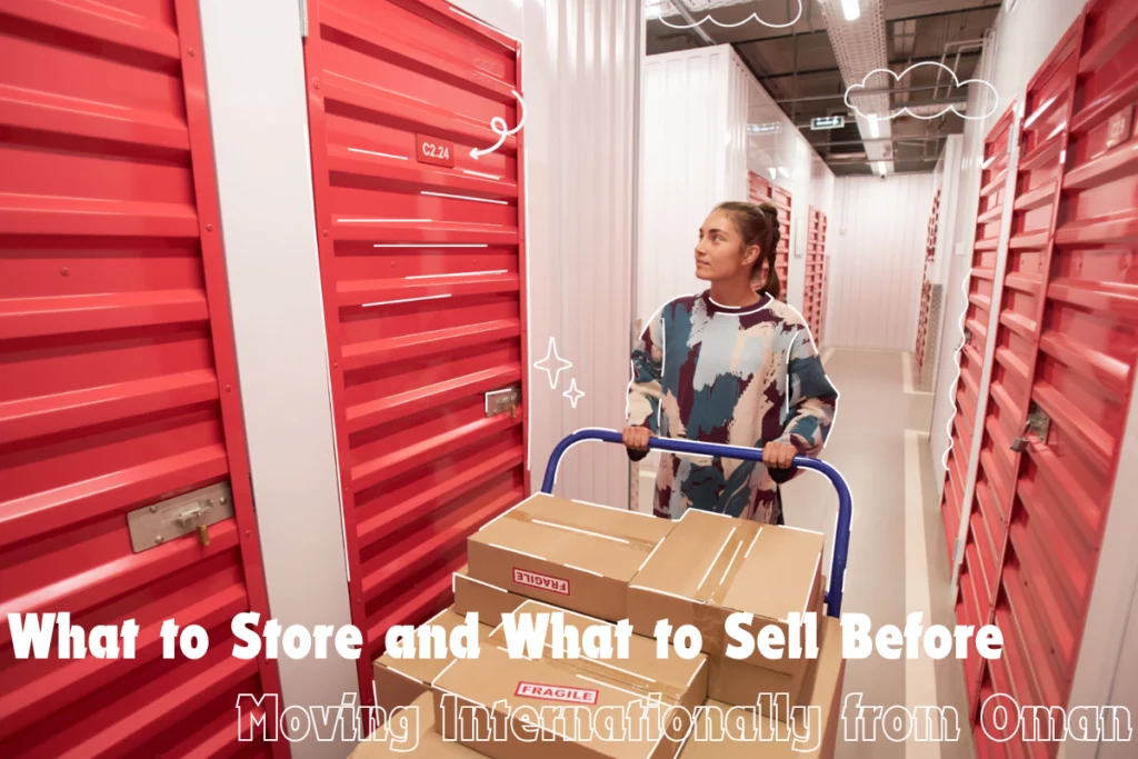 What to Store and What to Sell Before Moving Internationally from Oman