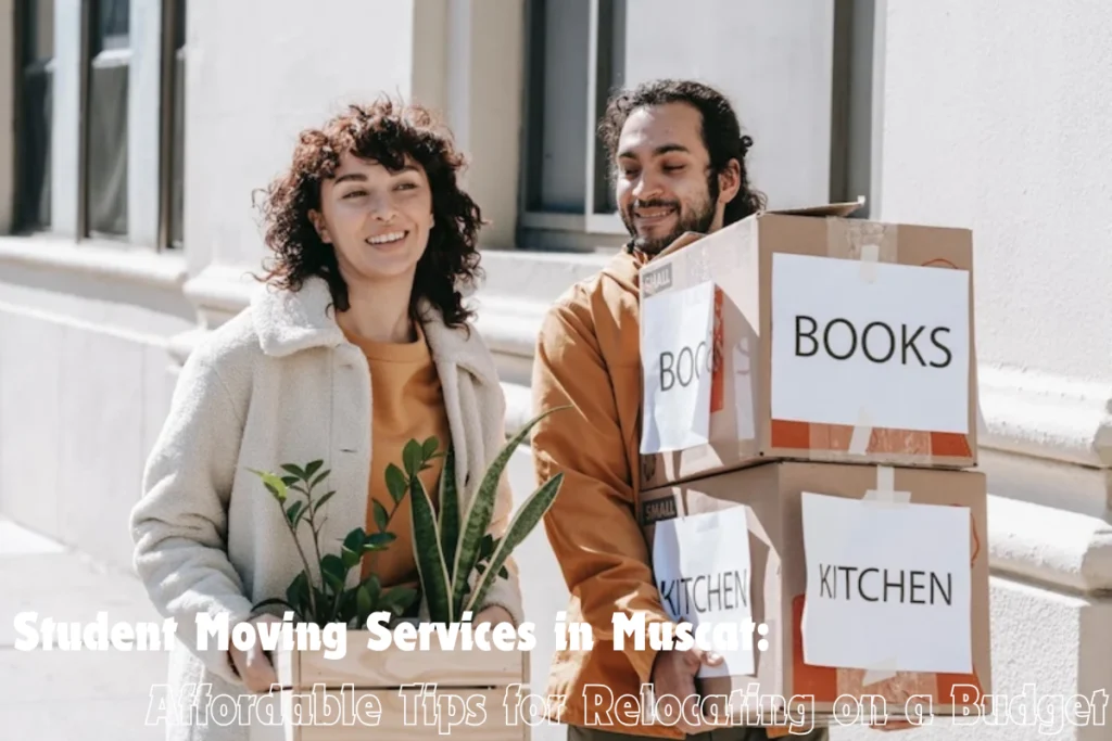 Student Moving Services in Muscat Affordable Tips for Relocating on a Budget