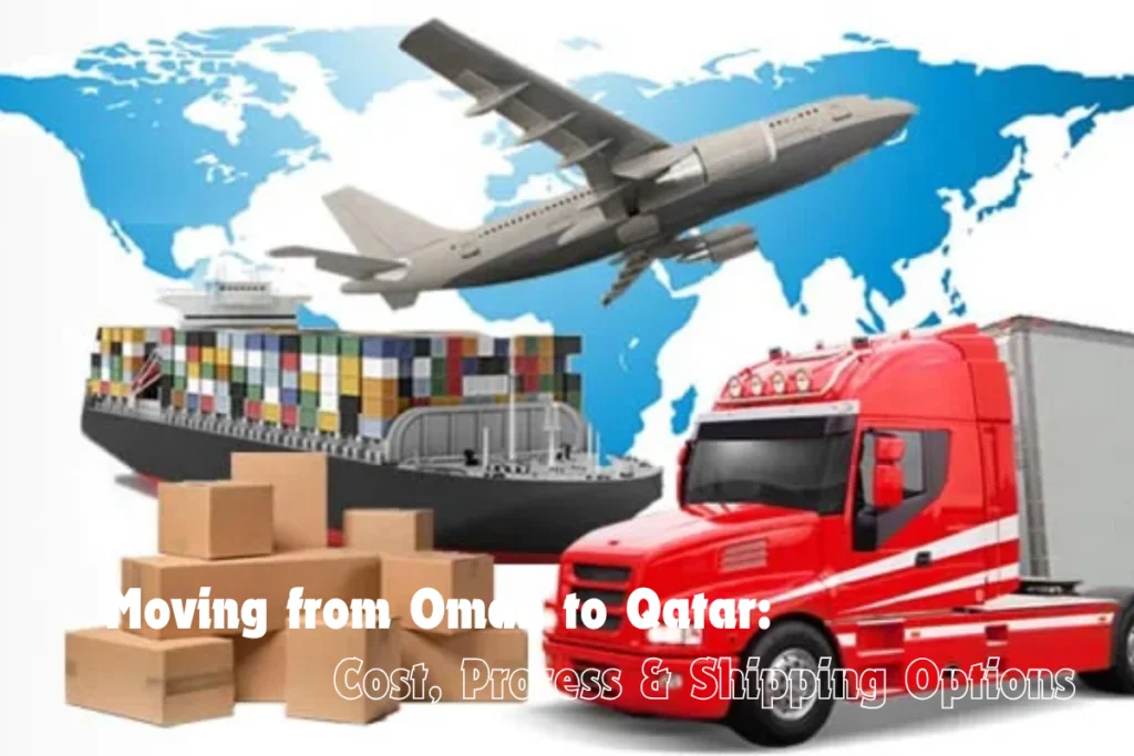 Moving from Oman to Qatar Cost Process Shipping Options