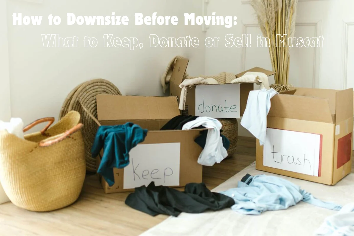 How to Downsize Before Moving What to Keep, Donate or Sell in Muscat