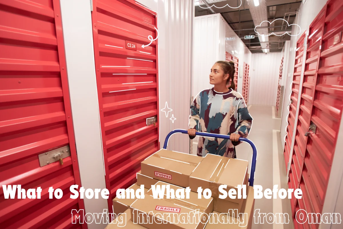 What to Store and What to Sell Before Moving Internationally from Oman